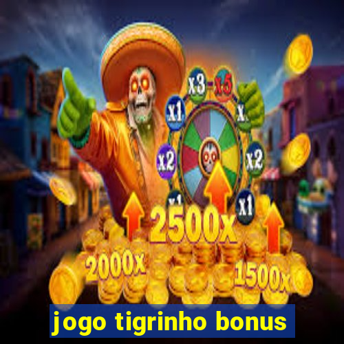 jogo tigrinho bonus